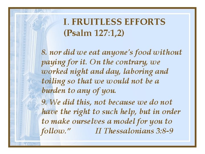 I. FRUITLESS EFFORTS (Psalm 127: 1, 2) 8. nor did we eat anyone's food