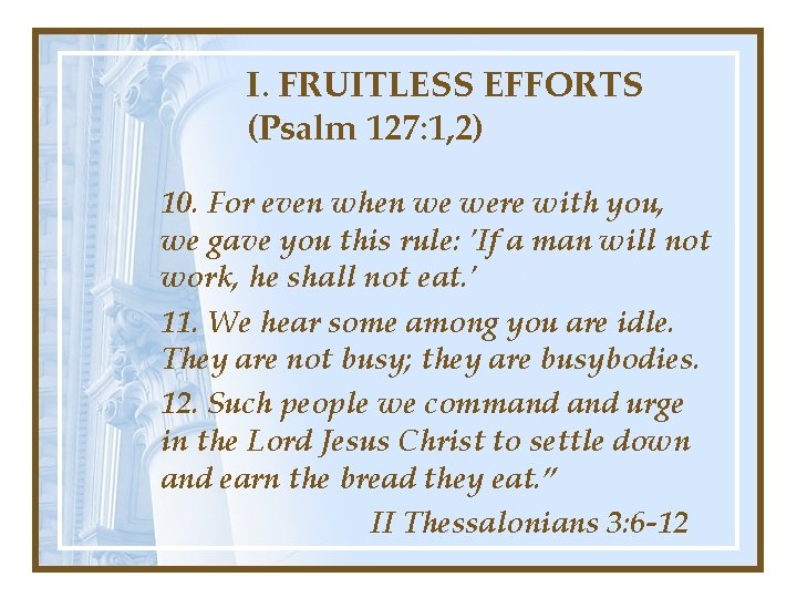 I. FRUITLESS EFFORTS (Psalm 127: 1, 2) 10. For even when we were with