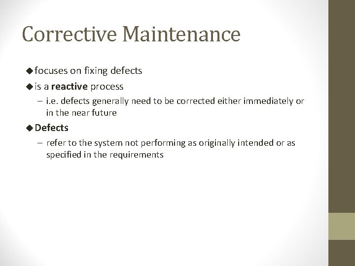Corrective Maintenance u focuses on fixing defects u is a reactive process – i.