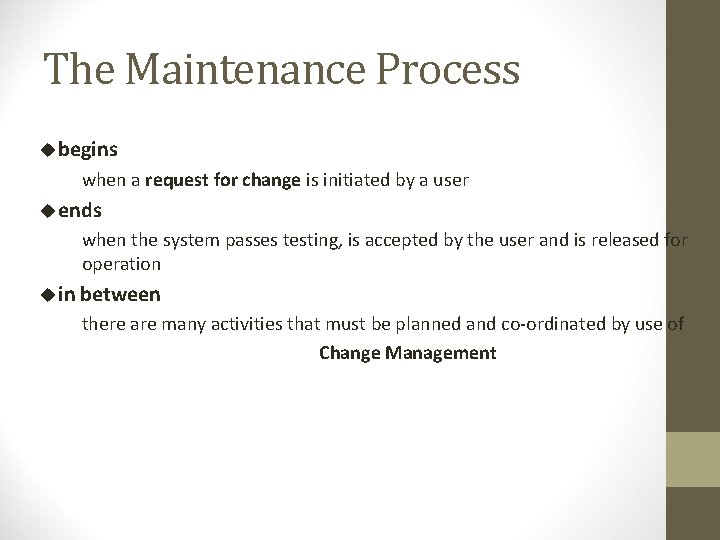 The Maintenance Process u begins when a request for change is initiated by a