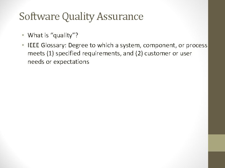 Software Quality Assurance • What is “quality”? • IEEE Glossary: Degree to which a