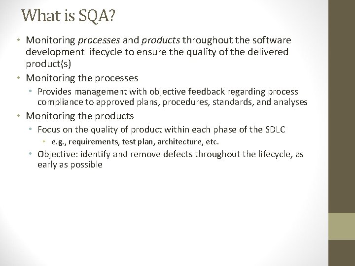 What is SQA? • Monitoring processes and products throughout the software development lifecycle to