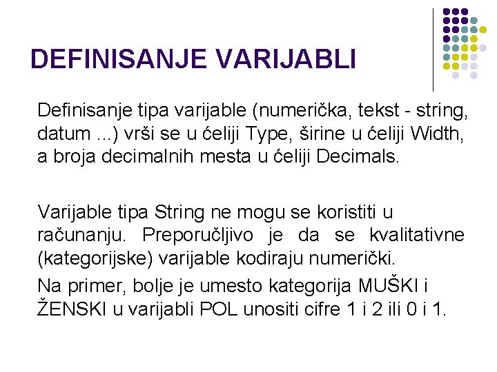 DEFINISANJE VARIJABLI Definisanje tipa varijable (numerička, tekst - string, datum. . . ) vrši