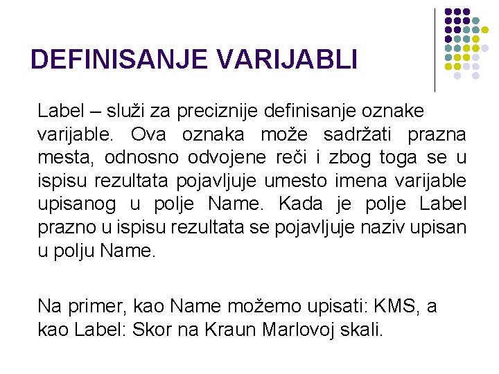 DEFINISANJE VARIJABLI Label – služi za preciznije definisanje oznake varijable. Ova oznaka može sadržati