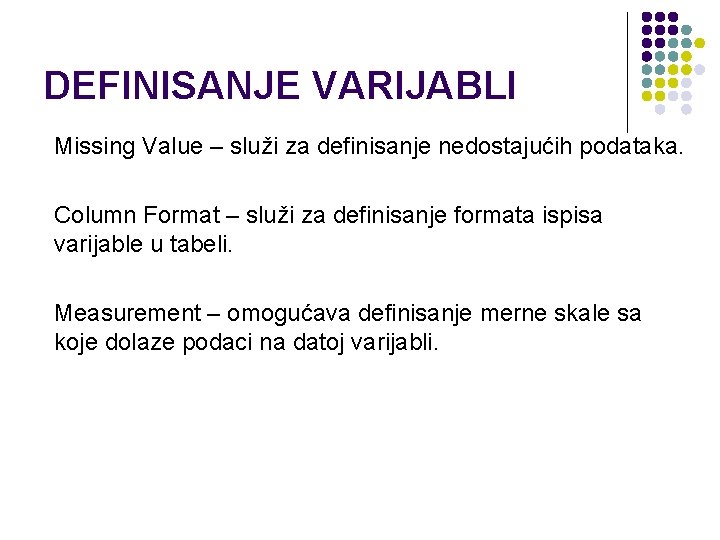 DEFINISANJE VARIJABLI Missing Value – služi za definisanje nedostajućih podataka. Column Format – služi