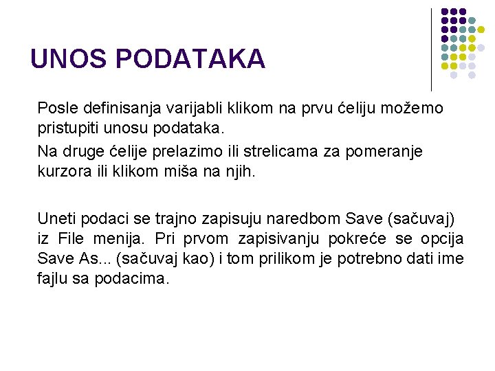 UNOS PODATAKA Posle definisanja varijabli klikom na prvu ćeliju možemo pristupiti unosu podataka. Na