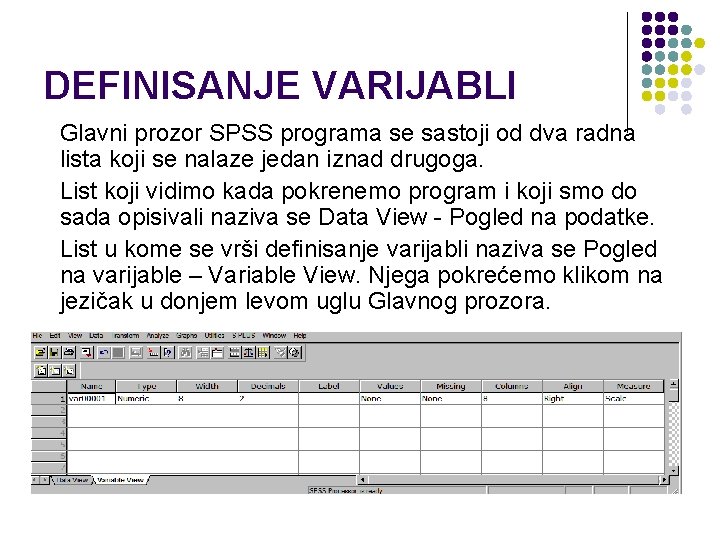 DEFINISANJE VARIJABLI Glavni prozor SPSS programa se sastoji od dva radna lista koji se