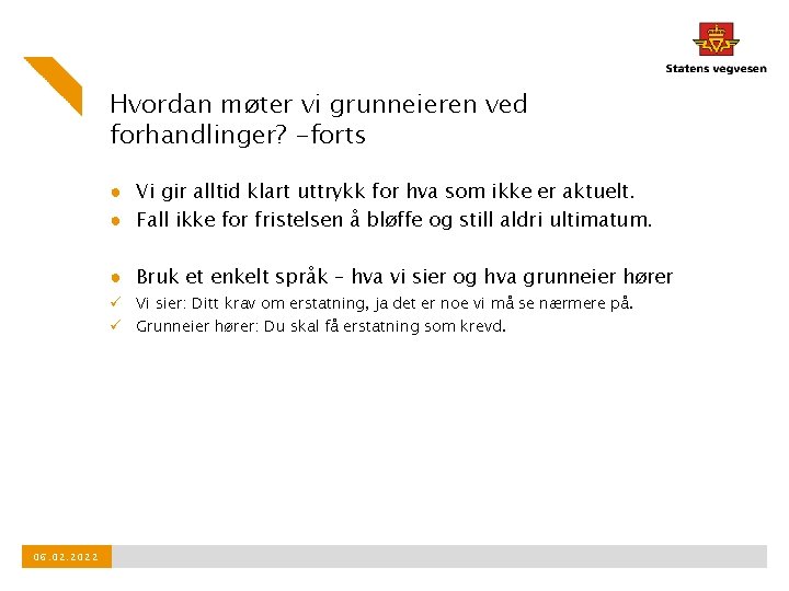 Hvordan møter vi grunneieren ved forhandlinger? -forts ● Vi gir alltid klart uttrykk for