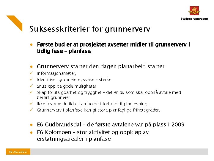 Suksesskriterier for grunnerverv ● Første bud er at prosjektet avsetter midler til grunnerverv i