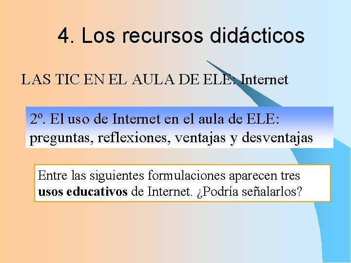 4. Los recursos didácticos LAS TIC EN EL AULA DE ELE: Internet 2º. El