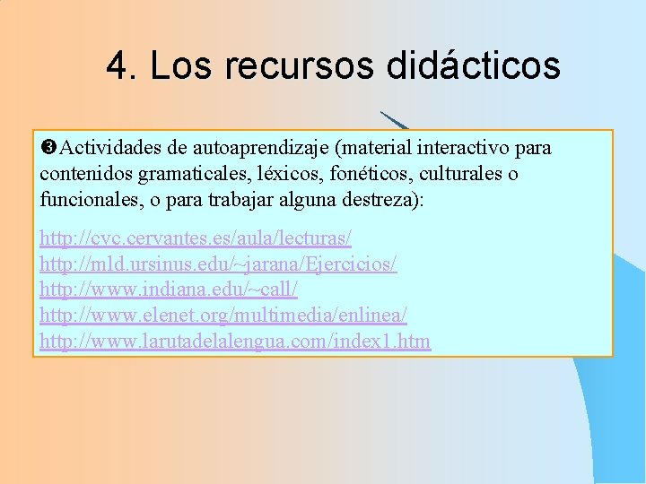 4. Los recursos didácticos Actividades de autoaprendizaje (material interactivo para contenidos gramaticales, léxicos, fonéticos,