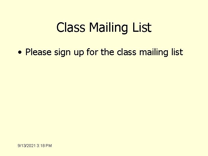 Class Mailing List • Please sign up for the class mailing list 9/13/2021 3: