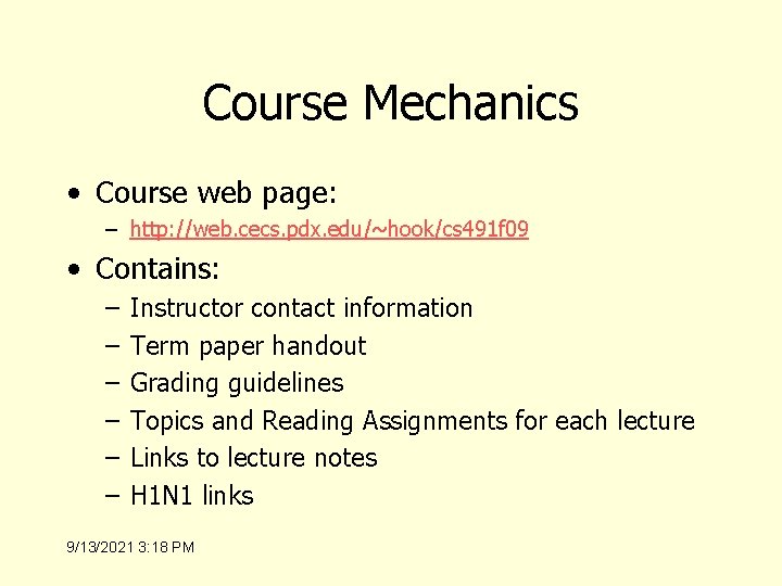 Course Mechanics • Course web page: – http: //web. cecs. pdx. edu/~hook/cs 491 f