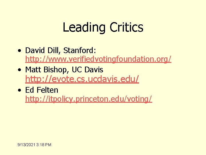 Leading Critics • David Dill, Stanford: http: //www. verifiedvotingfoundation. org/ • Matt Bishop, UC