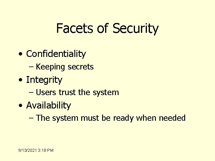 Facets of Security • Confidentiality – Keeping secrets • Integrity – Users trust the