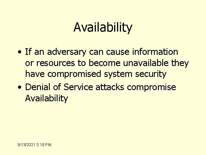 Availability • If an adversary can cause information or resources to become unavailable they