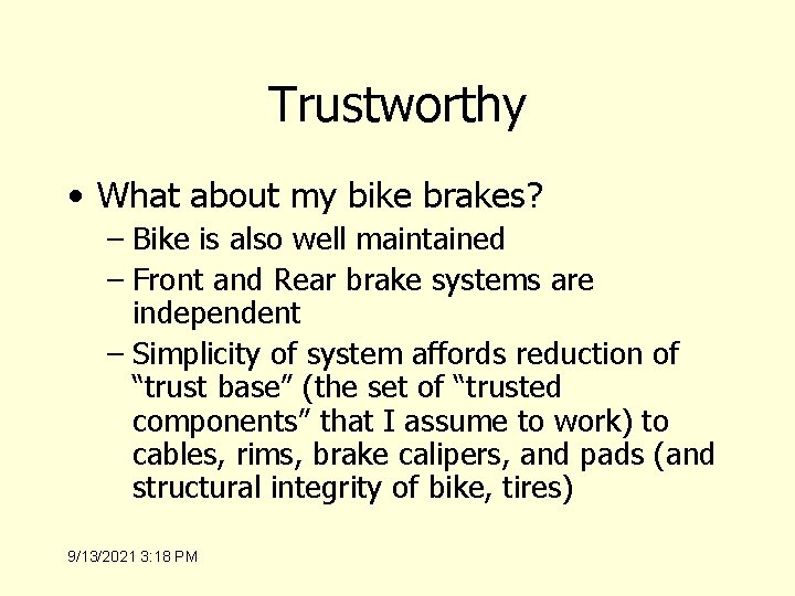 Trustworthy • What about my bike brakes? – Bike is also well maintained –