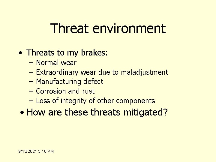 Threat environment • Threats to my brakes: – – – Normal wear Extraordinary wear