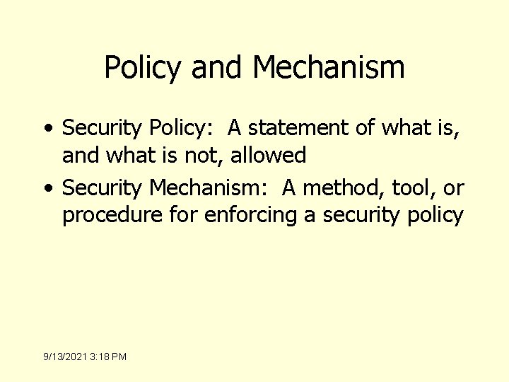 Policy and Mechanism • Security Policy: A statement of what is, and what is