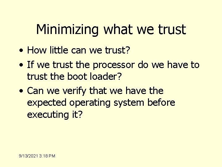 Minimizing what we trust • How little can we trust? • If we trust