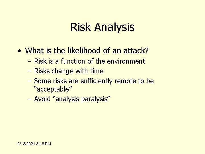 Risk Analysis • What is the likelihood of an attack? – Risk is a