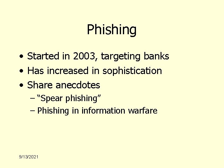 Phishing • Started in 2003, targeting banks • Has increased in sophistication • Share