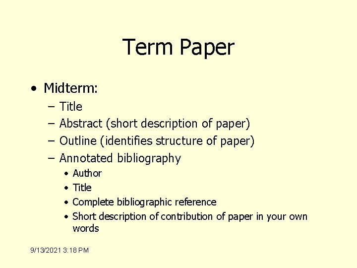Term Paper • Midterm: – – Title Abstract (short description of paper) Outline (identifies