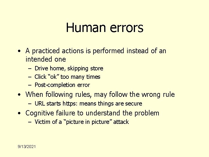 Human errors • A practiced actions is performed instead of an intended one –