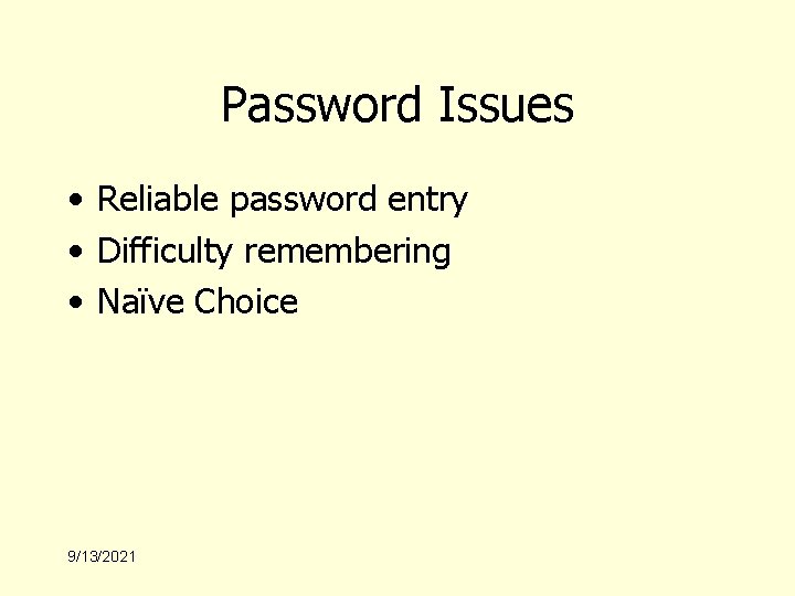 Password Issues • Reliable password entry • Difficulty remembering • Naïve Choice 9/13/2021 