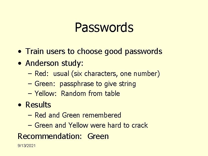 Passwords • Train users to choose good passwords • Anderson study: – Red: usual