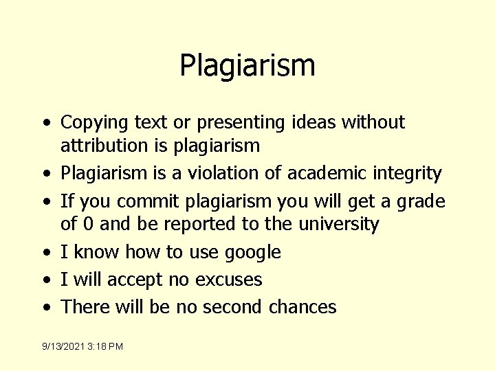 Plagiarism • Copying text or presenting ideas without attribution is plagiarism • Plagiarism is