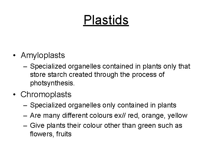 Plastids • Amyloplasts – Specialized organelles contained in plants only that store starch created