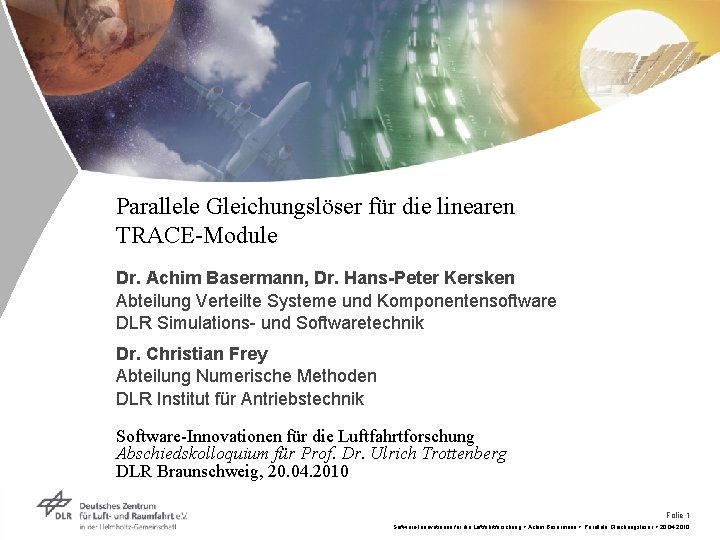 Parallele Gleichungslöser für die linearen TRACE-Module Dr. Achim Basermann, Dr. Hans-Peter Kersken Abteilung Verteilte