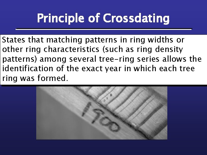 Principle of Crossdating States that matching patterns in ring widths or other ring characteristics