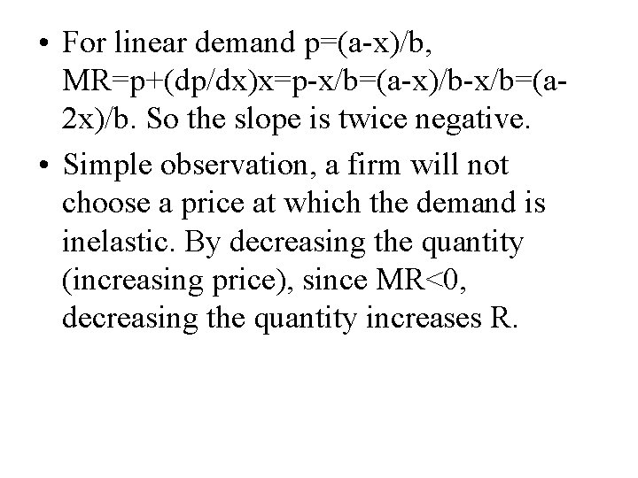  • For linear demand p=(a-x)/b, MR=p+(dp/dx)x=p-x/b=(a-x)/b-x/b=(a 2 x)/b. So the slope is twice