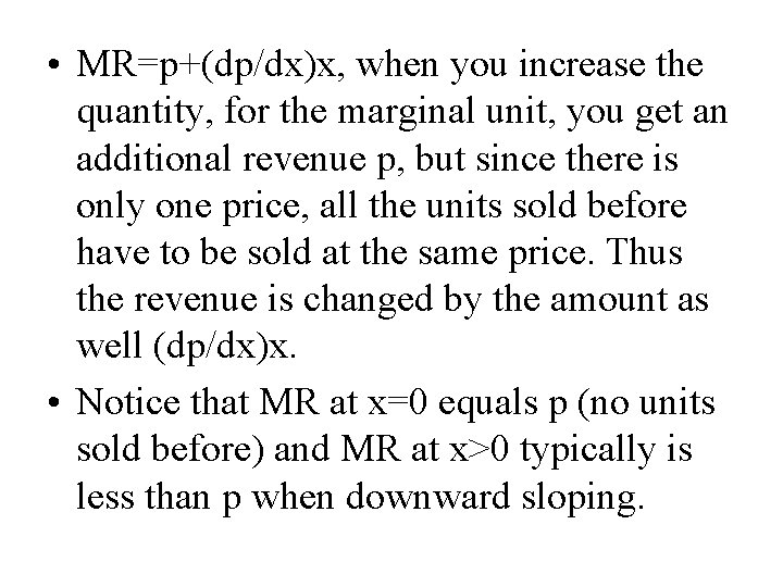  • MR=p+(dp/dx)x, when you increase the quantity, for the marginal unit, you get