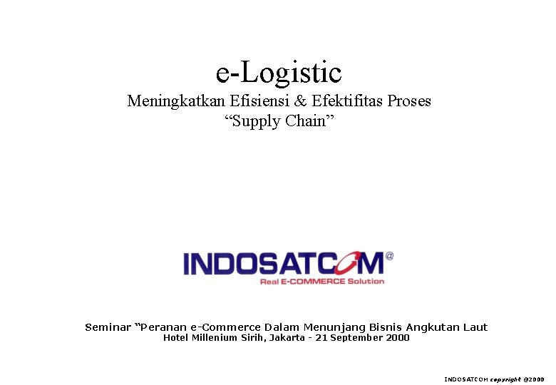 e-Logistic Meningkatkan Efisiensi & Efektifitas Proses “Supply Chain” Seminar “Peranan e-Commerce Dalam Menunjang Bisnis