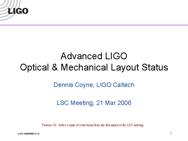 Advanced LIGO Optical & Mechanical Layout Status Dennis Coyne, LIGO Caltech LSC Meeting, 21