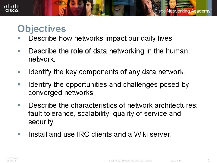 Objectives § Describe how networks impact our daily lives. § Describe the role of