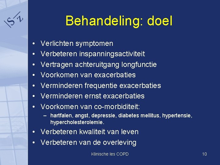 Behandeling: doel • • Verlichten symptomen Verbeteren inspanningsactiviteit Vertragen achteruitgang longfunctie Voorkomen van exacerbaties