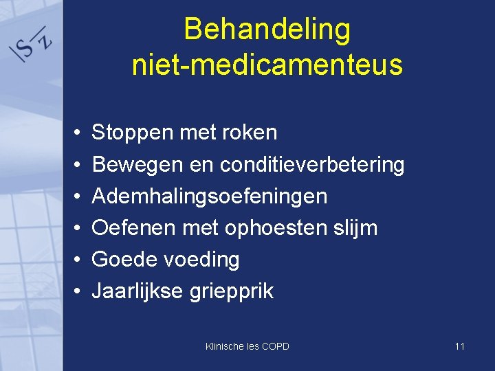 Behandeling niet-medicamenteus • • • Stoppen met roken Bewegen en conditieverbetering Ademhalingsoefeningen Oefenen met