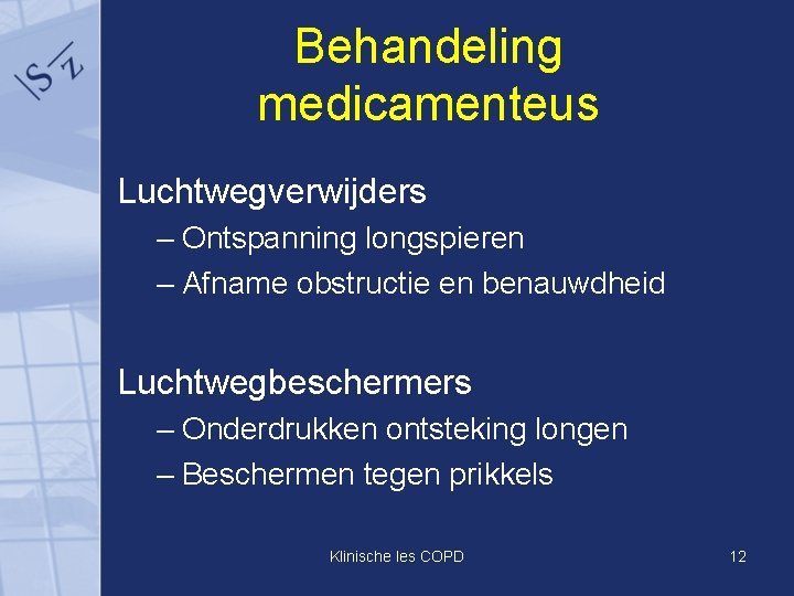 Behandeling medicamenteus Luchtwegverwijders – Ontspanning longspieren – Afname obstructie en benauwdheid Luchtwegbeschermers – Onderdrukken