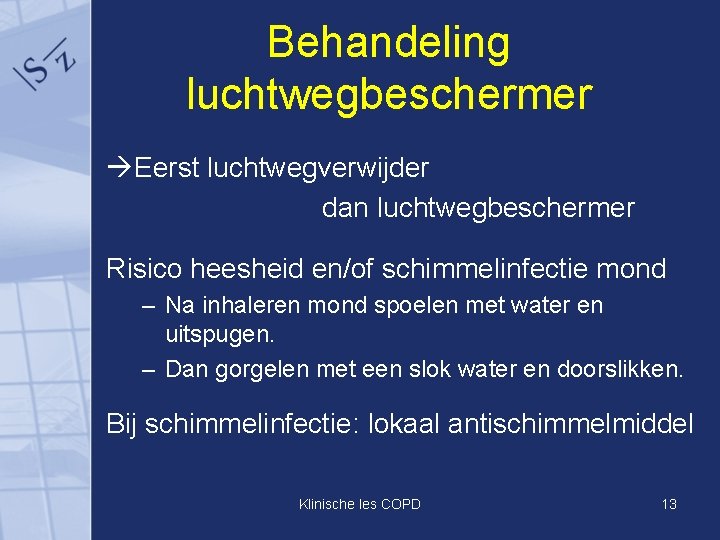 Behandeling luchtwegbeschermer Eerst luchtwegverwijder dan luchtwegbeschermer Risico heesheid en/of schimmelinfectie mond – Na inhaleren