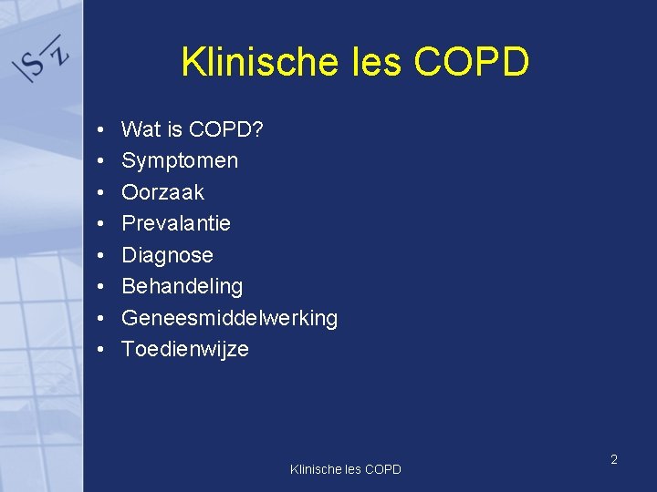 Klinische les COPD • • Wat is COPD? Symptomen Oorzaak Prevalantie Diagnose Behandeling Geneesmiddelwerking