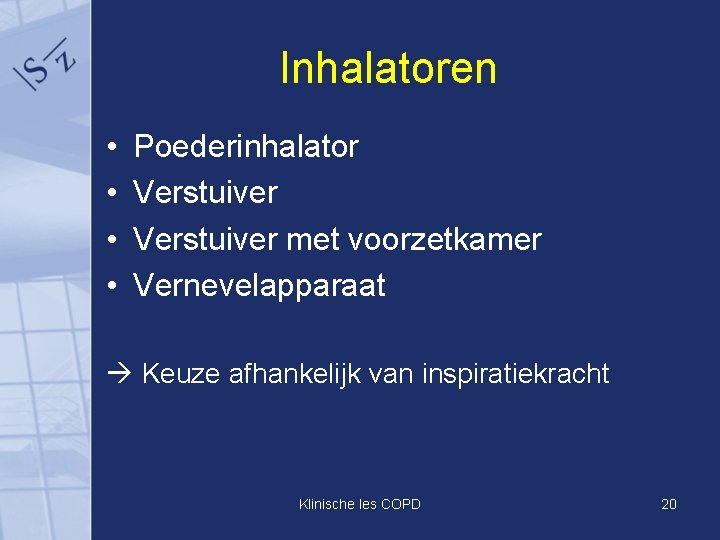 Inhalatoren • • Poederinhalator Verstuiver met voorzetkamer Vernevelapparaat Keuze afhankelijk van inspiratiekracht Klinische les