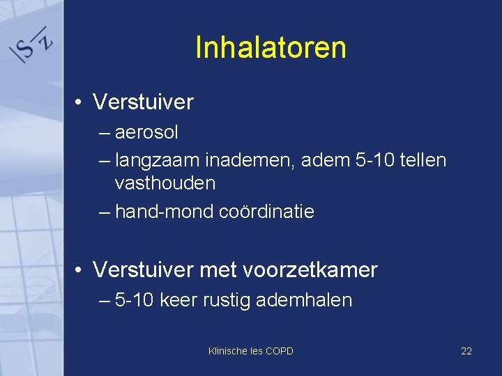 Inhalatoren • Verstuiver – aerosol – langzaam inademen, adem 5 -10 tellen vasthouden –