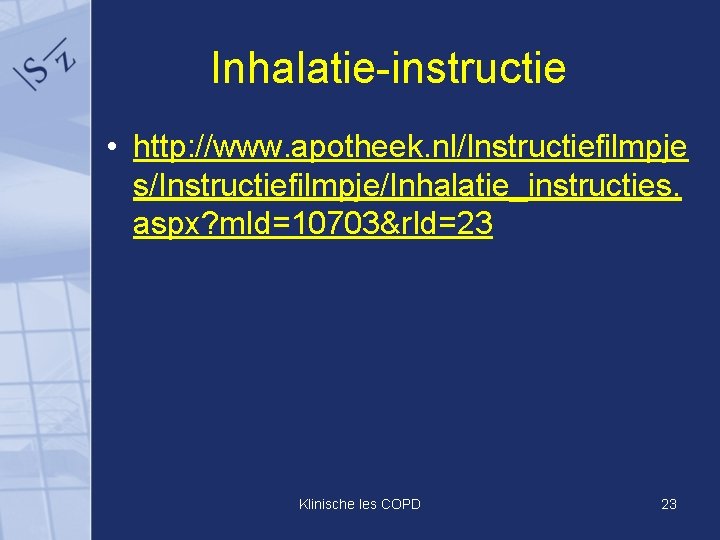 Inhalatie-instructie • http: //www. apotheek. nl/Instructiefilmpje s/Instructiefilmpje/Inhalatie_instructies. aspx? m. Id=10703&r. Id=23 Klinische les COPD