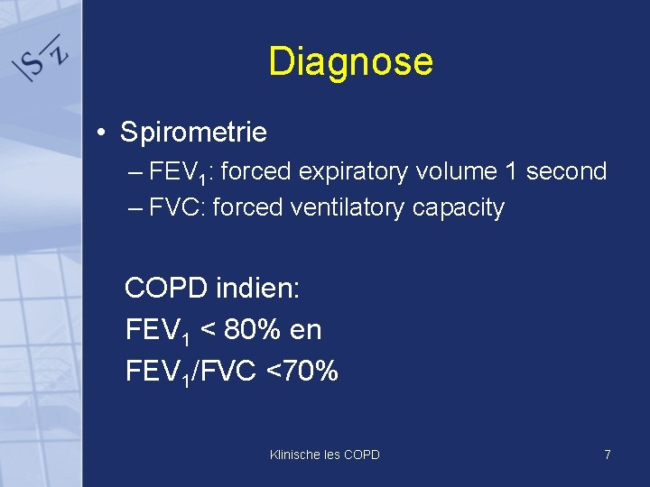 Diagnose • Spirometrie – FEV 1: forced expiratory volume 1 second – FVC: forced