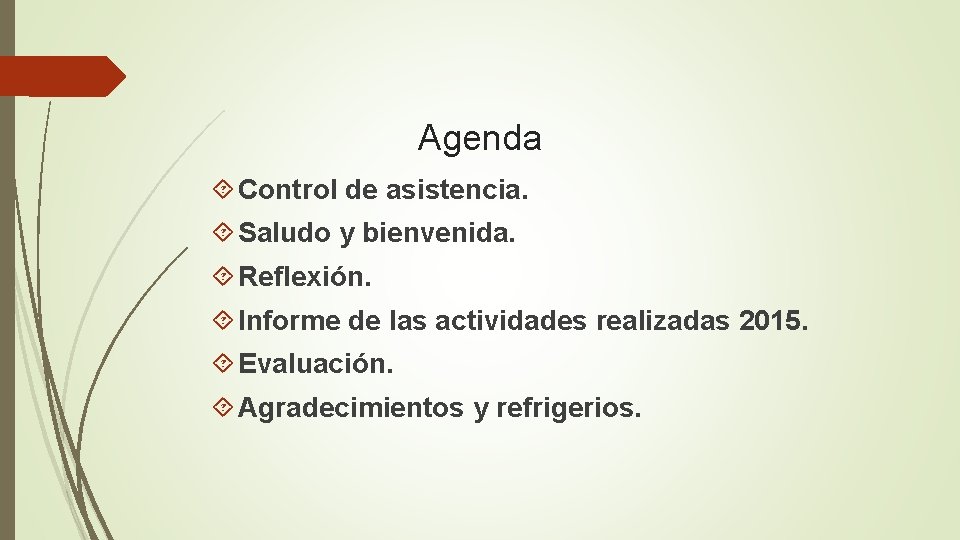 Agenda Control de asistencia. Saludo y bienvenida. Reflexión. Informe de las actividades realizadas 2015.