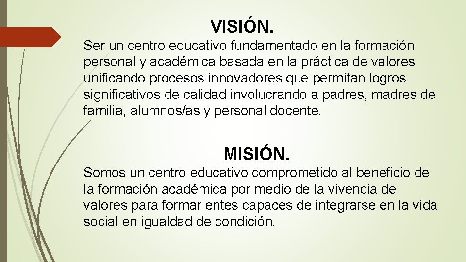 VISIÓN. Ser un centro educativo fundamentado en la formación personal y académica basada en